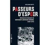 Passeurs d'espoir. Réseaux de passage du Mouvement libertaire espagnol (1939-1975) - Guillaume Goutte - Libertaires Eds - broché - Essai