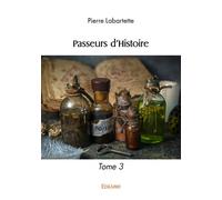 Passeurs d'Histoire - Tome 3 - Pierre Labartette - Edilivre-Aparis - broché - Roman
