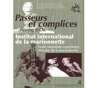 Passeurs Et Complices - Institut International De La Marionnette / Ecole Nationale Supérieure Des Arts De La Marionnette, Édition Bilingue Français-Anglais