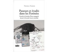 Passeurs et evades dans les pyrenee franchir la frontiere franco-espagnole durant la seconde guerre Franchir la frontière franco-espagnole durant la Seconde Guerre mondiale - Thomas Ferrer - Editions 