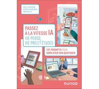 Passez à la vitesse IA : vie perso, vie pro et études: 101 prompts pour simplifier votre quotidien