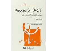 Passez à l'ACT : Pratique de la thérapie d'acceptation et d'engagement