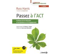 Passez à l'ACT Pratique de la thérapie d'acceptation et d'engagement - Russ Harris - De Boeck Supérieur - broché - Guide