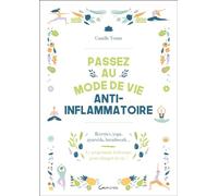 Passez au mode de vie anti-inflammatoire - Recettes, yoga, ayurvéda, breathwork