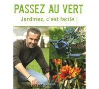 Passez au vert: Jardinez, c'est facile !