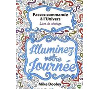 Passez commande à l'univers - livre de coloriage Illuminez votre journée - Mike Dooley - Contre-Dires - broché - Guide