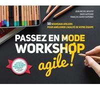 Passez en mode workshop agile ! – 50 nouveaux ateliers pour améliorer l'agilité de votre équipe