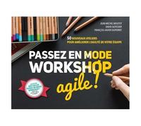 Passez en mode workshop agile ! – 50 nouveaux ateliers pour améliorer l'agilité de votre équipe
