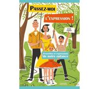 Passez-Moi L'expression ! - Proverbes Et Expressions De Notre Enfance