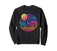 Passez Une journée où Vous méritez Un Sourire Arc-en-Ciel Sweatshirt