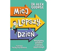 Passez une meilleure journée. Un guide positif pour la santé mentale Alex George (Buch auf Polnisch)