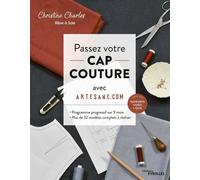 Passez votre CAP couture avec Artesane.com: Programme progressif sur 9 mois - Plus de 32 modèles complets à réaliser. Planches patrons à taille réelle T. 36 à 48
