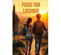 PASSI TRA LOCANDE (Italian Edition): Un romanzo di rinascita, amore e mistero lungo la Via Francigena (Romance Novels in Italian Language)