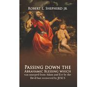 Passing down the Abrahamic Blessing Which Was Usurped from Adam and Eve by the Devil but Recovered by Jesus