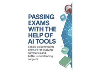 Passing Exams with the Help of AI Tools: Simple Guide to Using ChatGPT for Studying Summaries and Better Understanding Subjects