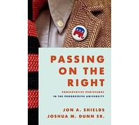 Passing on the Right: Conservative Professors in the Progressive University