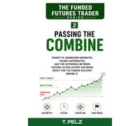 PASSING THE COMBINE (FUNDED FUTURES TRADER Book 2): A Systematic Playbook for the Evaluation Phase: Target-to-Drawdown Geometry, Pacing Mathematics, and the Difference Between Passing and Being Ready