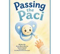 Passing the Paci: A Gentle Story and Parent Guide for Saying Goodbye to the Pacifier