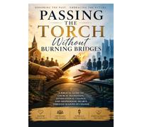 Passing the Torch Without Burning Bridges: A Pastor’s Guide to Graceful Leadership Transition and Honoring the People Who Built the Church With You