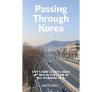 Passing Through Korea: Five Short Stories from My Time in the Land of the Morning Calm