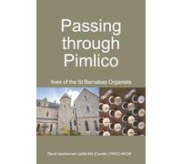 Passing through Pimlico: lives of the St Barnabas Organists