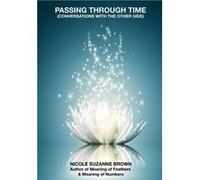 Passing through Time Conversations with the Other Side - Nicole Suzanne Brown - Social Vibe Tribe - Livre en Anglais Nicole Suzanne BrownNicole Suzanne Brown (Auteur)
