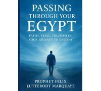 PASSING THROUGH YOUR EGYPT: FAITH,TRIAL TRIUMPH IN JOURNEY TO DESTINY