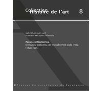Passio colleccionista. el museu biblioteca demossen pere valls i vila 1848 1925 El Museu-Biblioteca de mossen Pere Valls i Vilà (1848-1925) - Gabriel Alcalde Gurt - Presses Univeau Perpignan - broché 