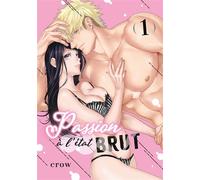 Passion à l'état brut - Tome 01 - Crow - Teen's Love - broché - Manga