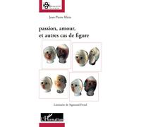 Jean-Pierre Klein – Passion, amour et autres cas de figure : Liminaire de Sigmund Freud – Broché
