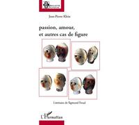 Passion, amour et autres cas de figure Liminaire de Sigmund Freud - Jean-Pierre Klein - L'harmattan - broché - Essai