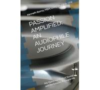 PASSION AMPLIFIED: AN AUDIOPHILE JOURNEY: My Quest for Perfect Sound and the Lessons It Taught Me