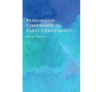 Passion and Compassion in Early Christianity - [Version Originale] Susan Wessel (Auteur)