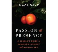 Passion and Presence: A Couple's Guide to Awakened Intimacy and Mindful Sex