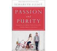 Passion et Pureté – Apprendre à remettre votre vie amoureuse sous le contrôle du Christ