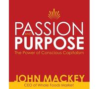 Passion and Purpose by John Mackey (2009-04-01)