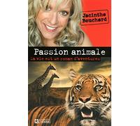 Passion animale - Ma vie est un roman d'aventures: MA VIE EST UN ROMAN D'AVENTURES