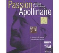 Passion Apollinaire. La Poésie à perte de vue Laurence Campa (Auteur), Michel Décaudin (Auteur)