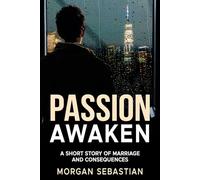 Passion Awaken: A Short Story Of Marriage and Consequences, 6x9, 78 pages, less than 100 pages, short read