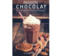 Passion CHOCOLAT: Recettes faciles et 100% gourmandes