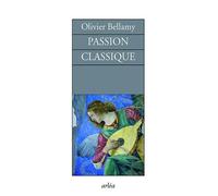 Passion classique. Entretiens - Olivier Bellamy - Arlea - broché - Anthologie