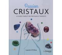 Passion Cristaux - Le Guide Complet Des Pratiques Et Bienfaits