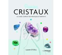 Passion cristaux - Le guide complet des pratiques et bienfaits - Lauren D'Silva - Tredaniel La Maisnie - broché - Guide