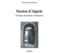 Passion d'Algérie. Chroniques de tourments et d'obsessions - Badra Moutassem-Mimouni - Karthala - broché - Roman