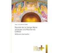Passion de la Vierge Marie associée à la Passion du CHRIST: Réflexions Spirituelles