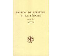 Passion de perpétue et de félicité suivi des actes