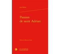 Passion de saint Adrian Maria Colombo Timelli (Collection dirigée par), Jean Mielot (Auteur), Martina Crosio (Editeur du volume), Richard Trachsler (Collection dirigée par)
