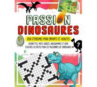 PASSION DINOSAURES - Jeux d'Énigmes pour Enfants et Adultes: Devinettes, Mots croisés, Anagrammes et bien d'autres Activités pour les Passionnés de Dinosaures