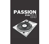 Passion D'un Dj: Cahier Simple Ou Journal Intime Sur Le Thème Du Deejaying Parfait Pour Les Amateurs De Musique Vinyle - Noir