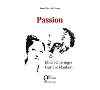 Passion Elisa Schlésinger Gustave Flaubert - Jean-Pierre Prévost - Orizons - broché - Essai